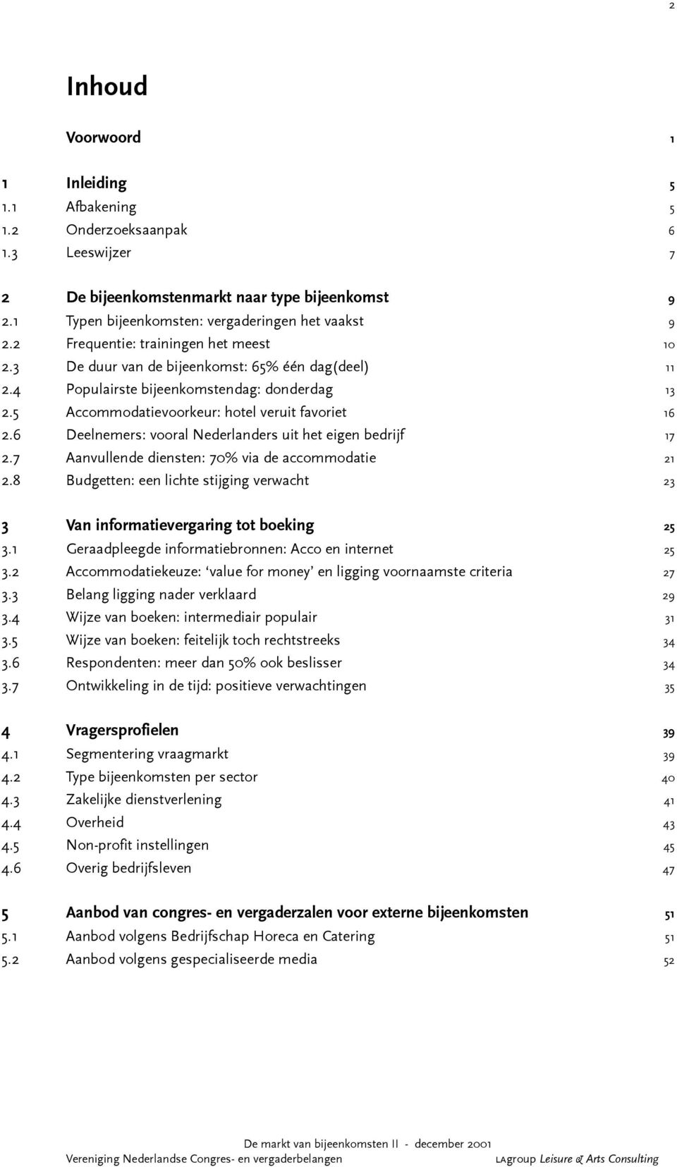 6 Deelnemers: vooral Nederlanders uit het eigen bedrijf 17 2.7 Aanvullende diensten: 70% via de accommodatie 21 2.