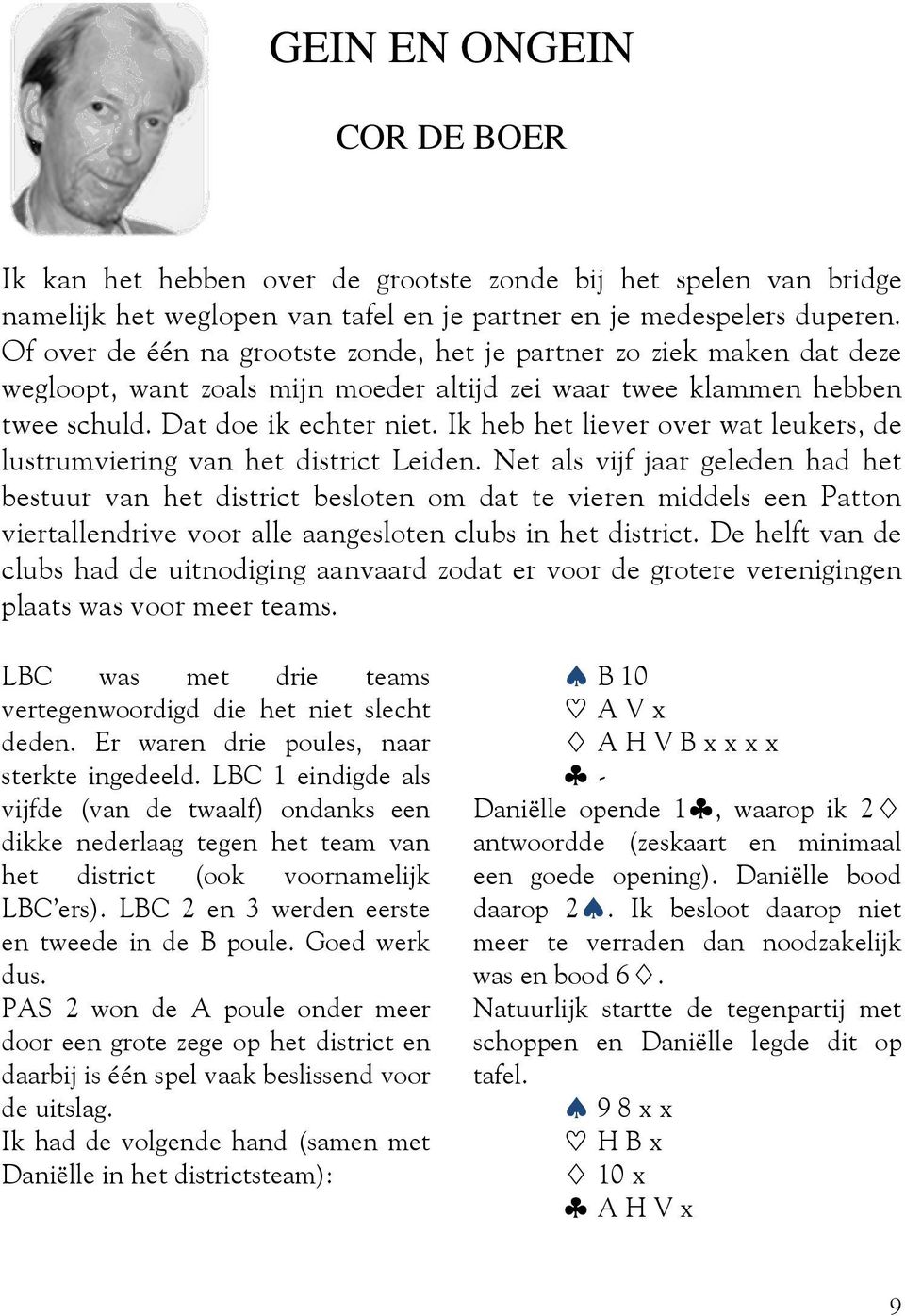 Ik heb het liever over wat leukers, de lustrumviering van het district Leiden.