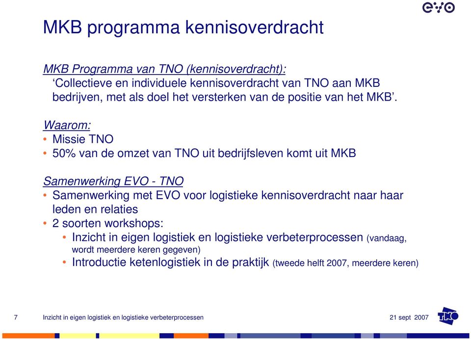 Waarom: Missie TNO 50% van de omzet van TNO uit bedrijfsleven komt uit MKB Samenwerking EVO - TNO Samenwerking met EVO voor