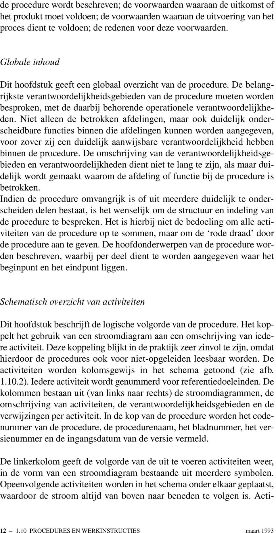 De belangrijkste verantwoordelijkheidsgebieden van de procedure moeten worden besproken, met de daarbij behorende operationele verantwoordelijkheden.