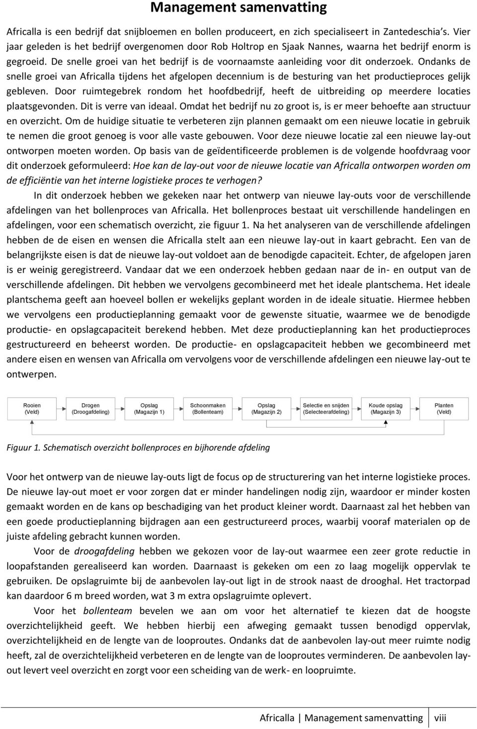 Ondanks de snelle groei van Africalla tijdens het afgelopen decennium is de besturing van het productieproces gelijk gebleven.