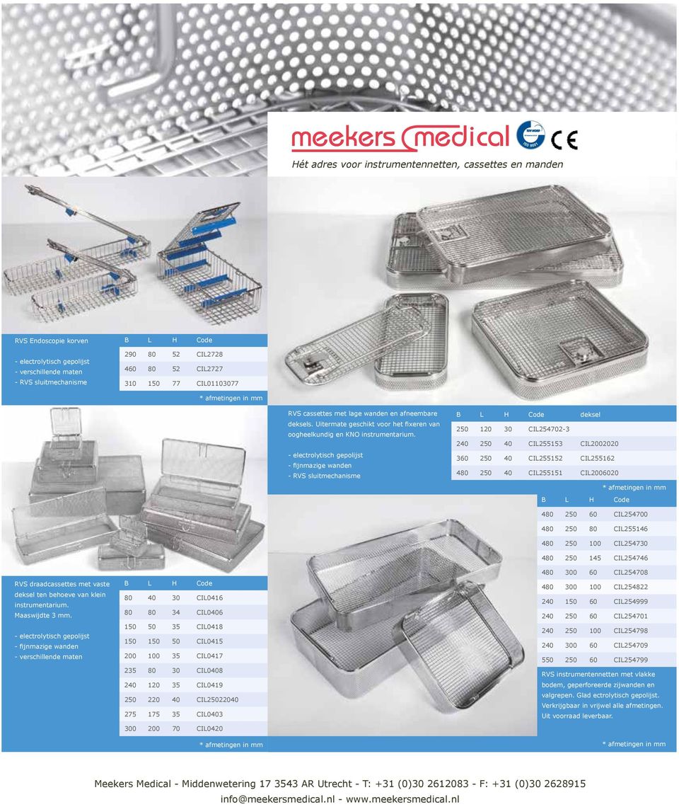 - electrolytisch gepolijst - fijnmazige wanden - RVS sluitmechanisme B L H Code deksel 250 120 30 CIL254702-3 240 250 40 CIL255153 CIL2002020 360 250 40 CIL255152 CIL255162 480 250 40 CIL255151