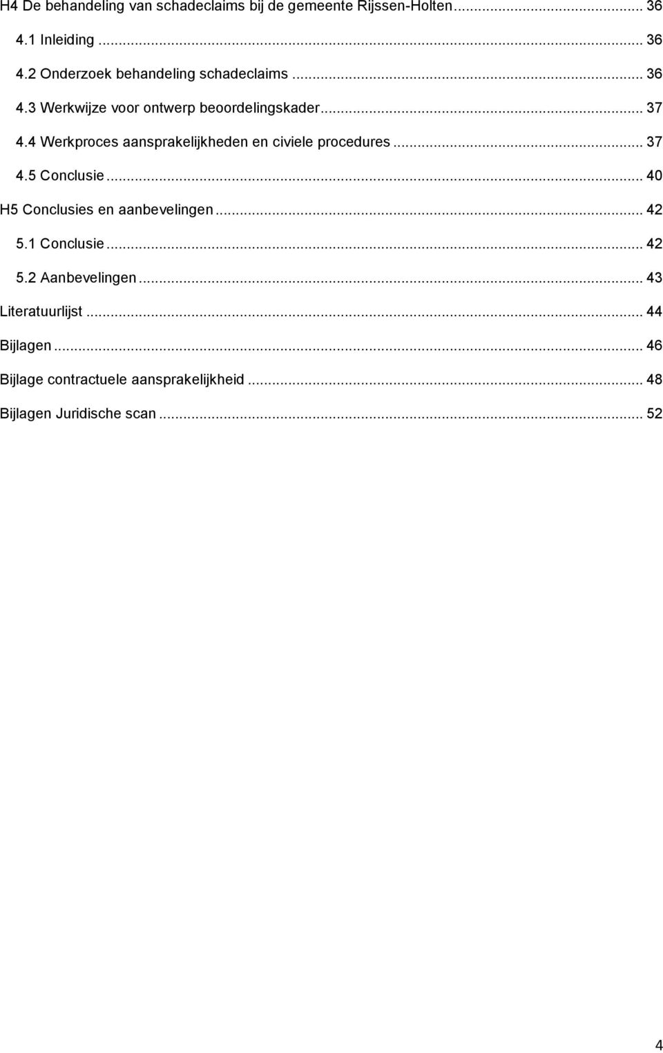 .. 37 4.5 Conclusie... 40 H5 Conclusies en aanbevelingen... 42 5.1 Conclusie... 42 5.2 Aanbevelingen.