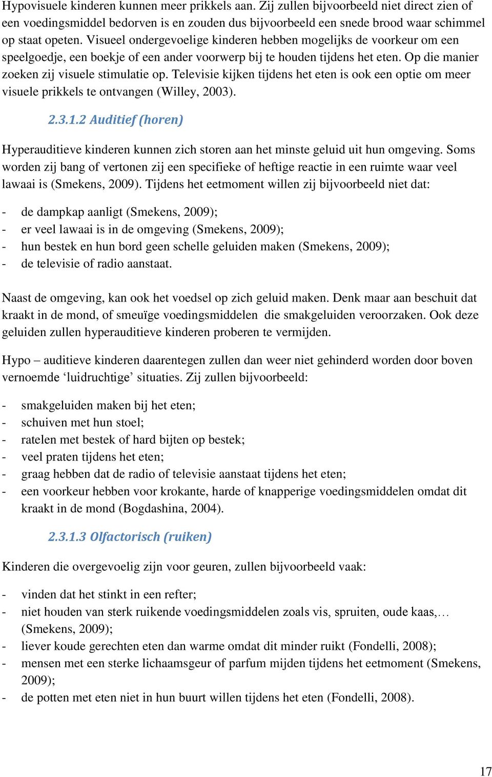 Televisie kijken tijdens het eten is ook een optie om meer visuele prikkels te ontvangen (Willey, 2003). 2.3.1.