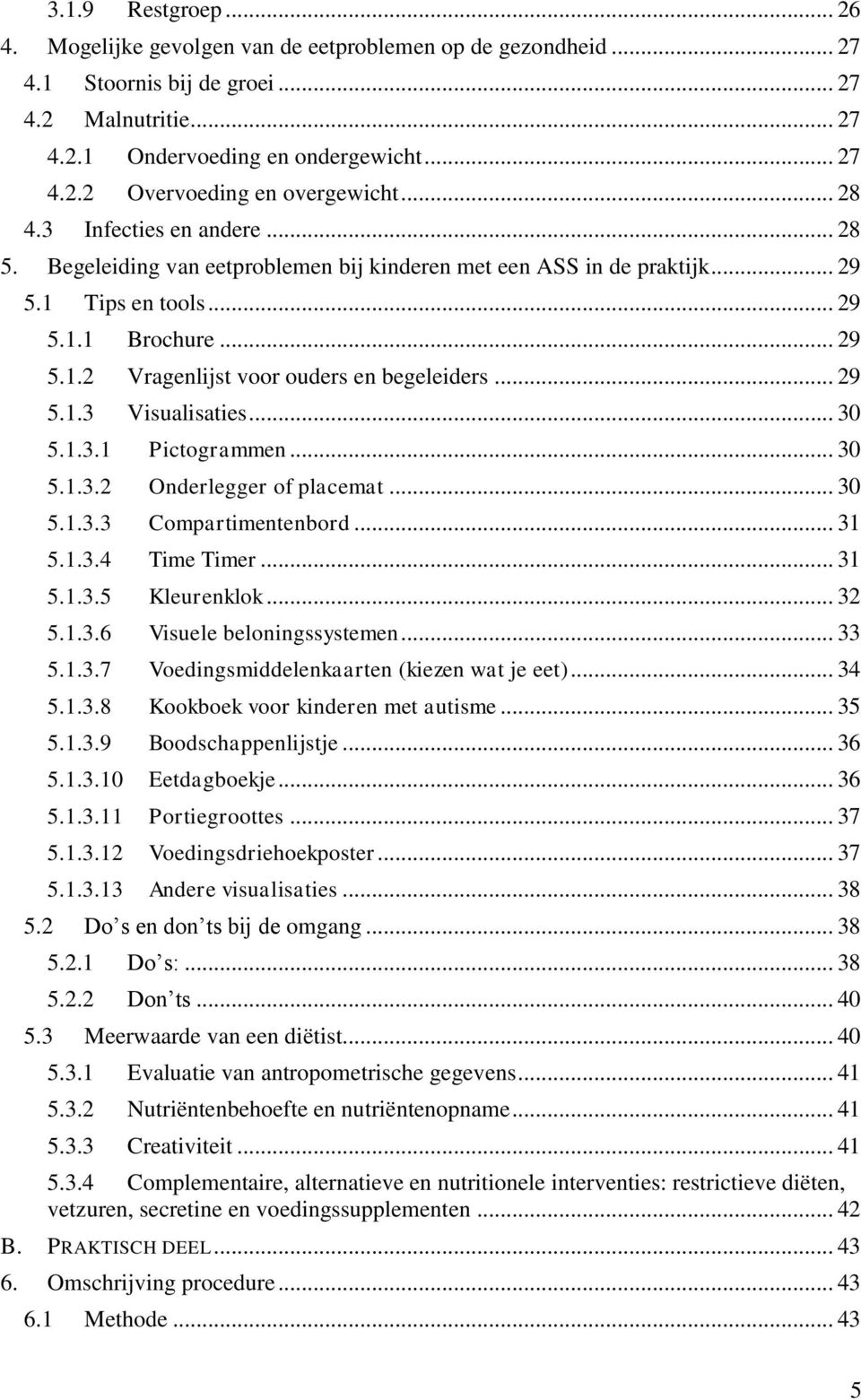 .. 29 5.1.3 Visualisaties... 30 5.1.3.1 Pictogrammen... 30 5.1.3.2 Onderlegger of placemat... 30 5.1.3.3 Compartimentenbord... 31 5.1.3.4 Time Timer... 31 5.1.3.5 Kleurenklok... 32 5.1.3.6 Visuele beloningssystemen.