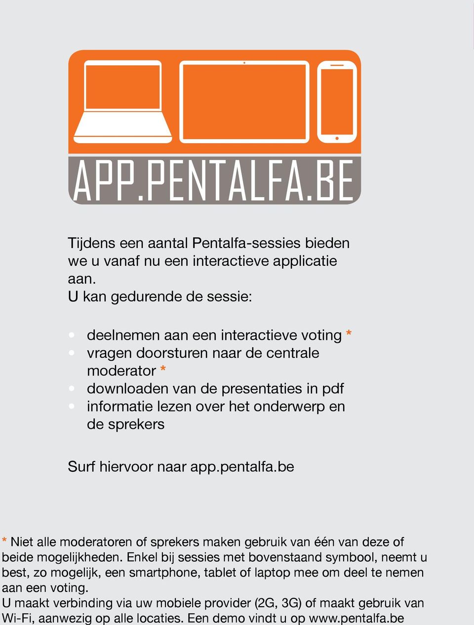 onderwerp en de sprekers Surf hiervoor naar app.pentalfa.be * Niet alle moderatoren of sprekers maken gebruik van één van deze of beide mogelijkheden.