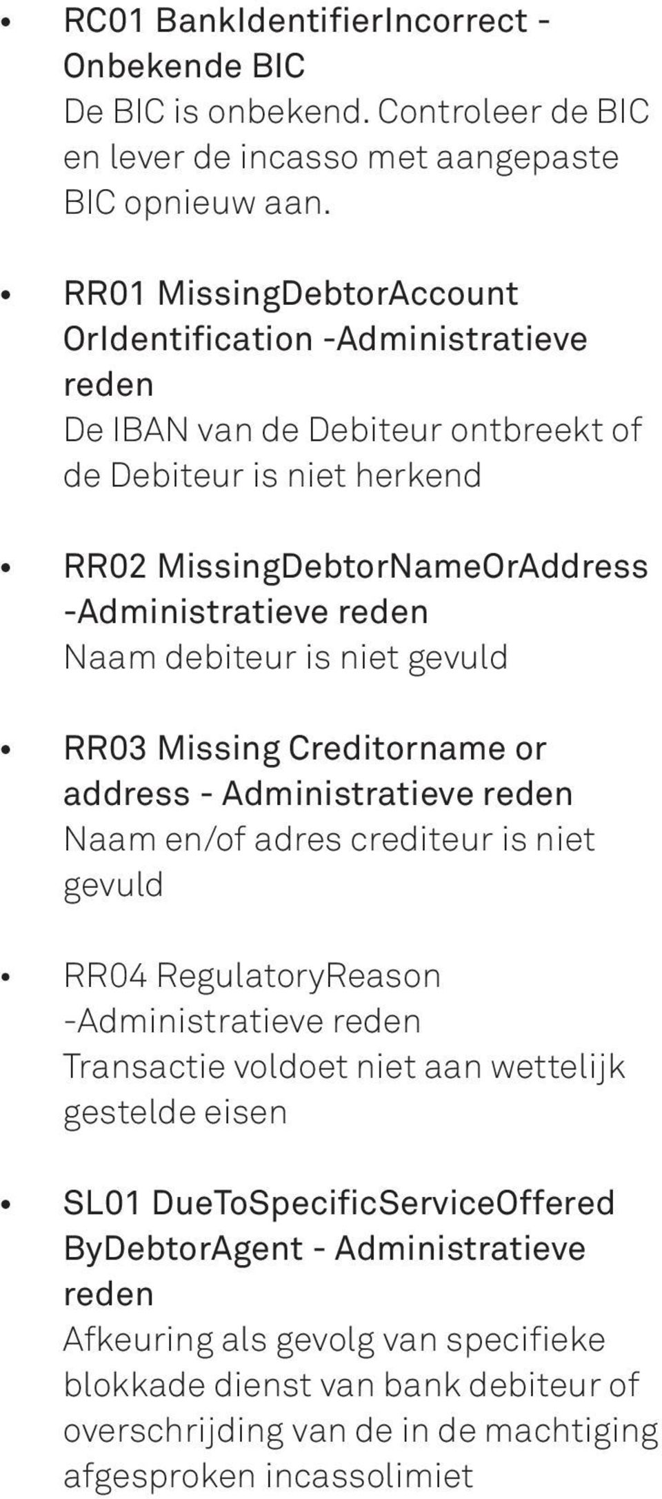 Naam debiteur is niet gevuld RR03 Missing Creditorname or address - Administratieve reden Naam en/of adres crediteur is niet gevuld RR04 RegulatoryReason -Administratieve reden Transactie