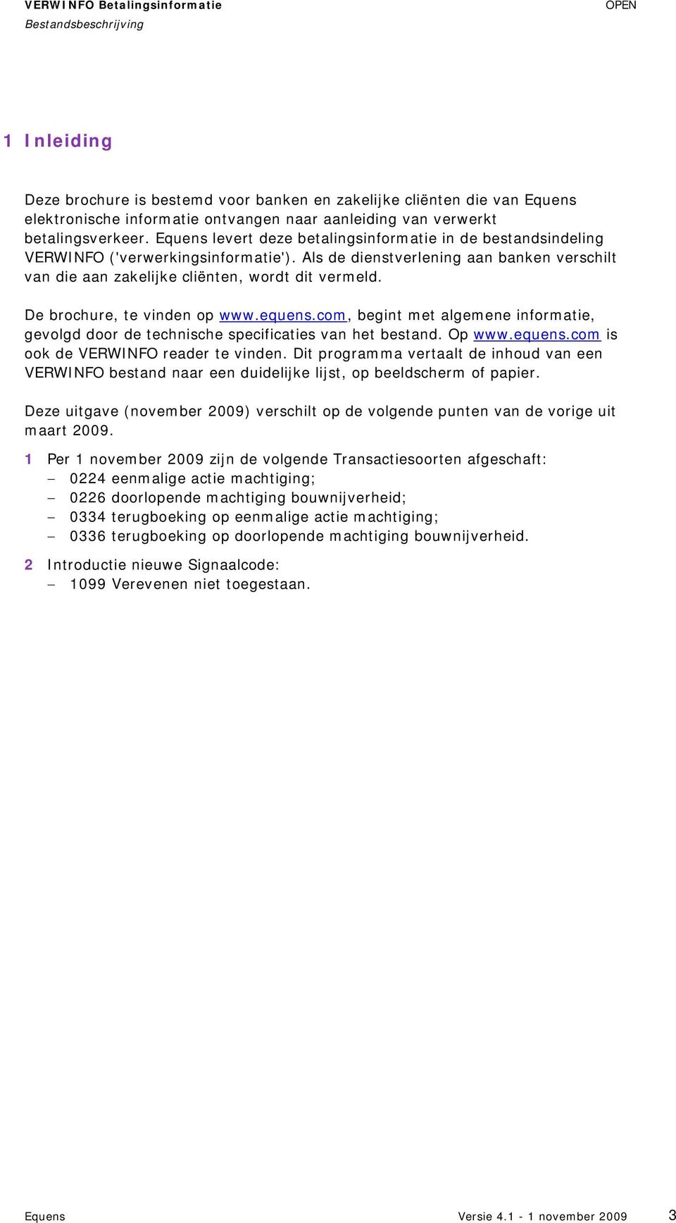 De brochure, te vinden op www.equens.com, begint met algemene informatie, gevolgd door de technische specificaties van het bestand. Op www.equens.com is ook de VERWINFO reader te vinden.