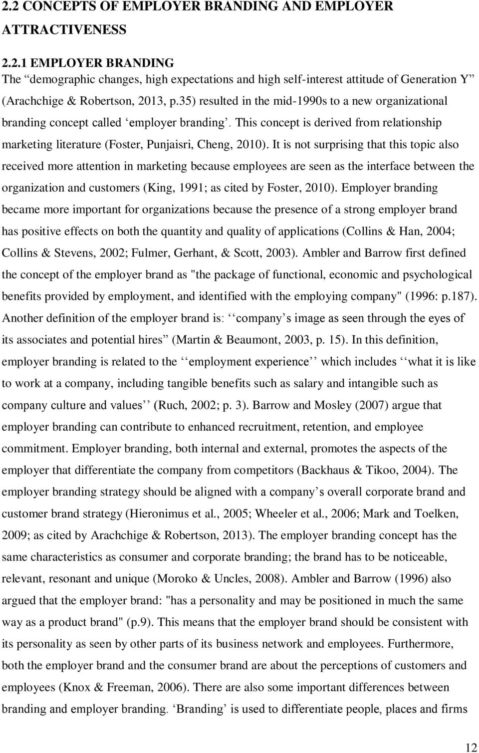 It is not surprising that this topic also received more attention in marketing because employees are seen as the interface between the organization and customers (King, 1991; as cited by Foster,