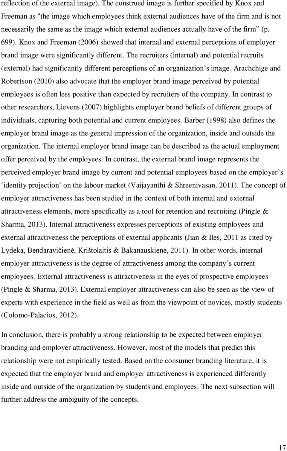 audiences actually have of the firm (p. 699). Knox and Freeman (2006) showed that internal and external perceptions of employer brand image were significantly different.