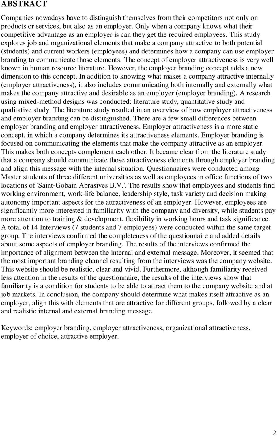 This study explores job and organizational elements that make a company attractive to both potential (students) and current workers (employees) and determines how a company can use employer branding