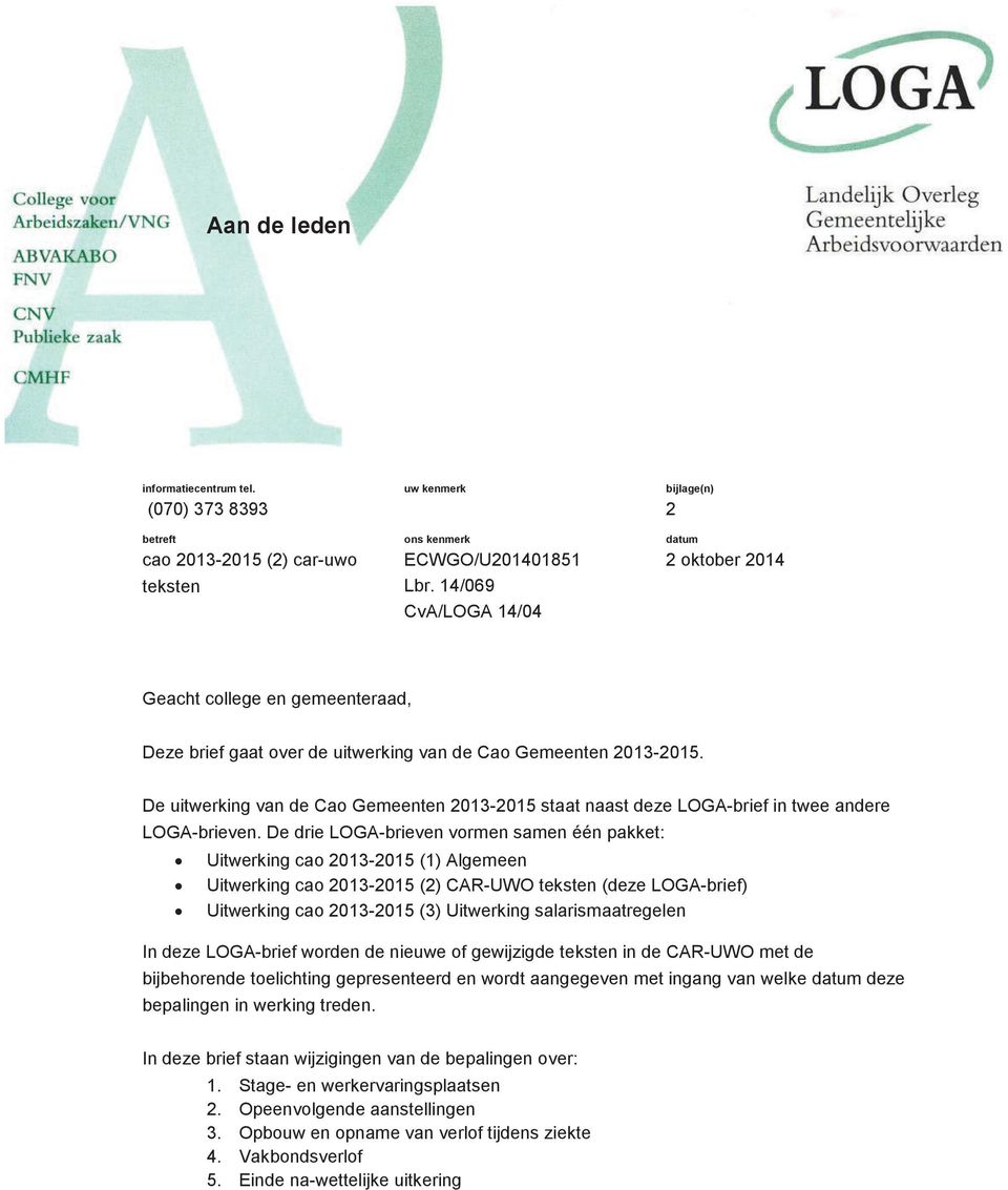 De uitwerking van de Cao Gemeenten 2013-2015 staat naast deze LOGA-brief in twee andere LOGA-brieven.