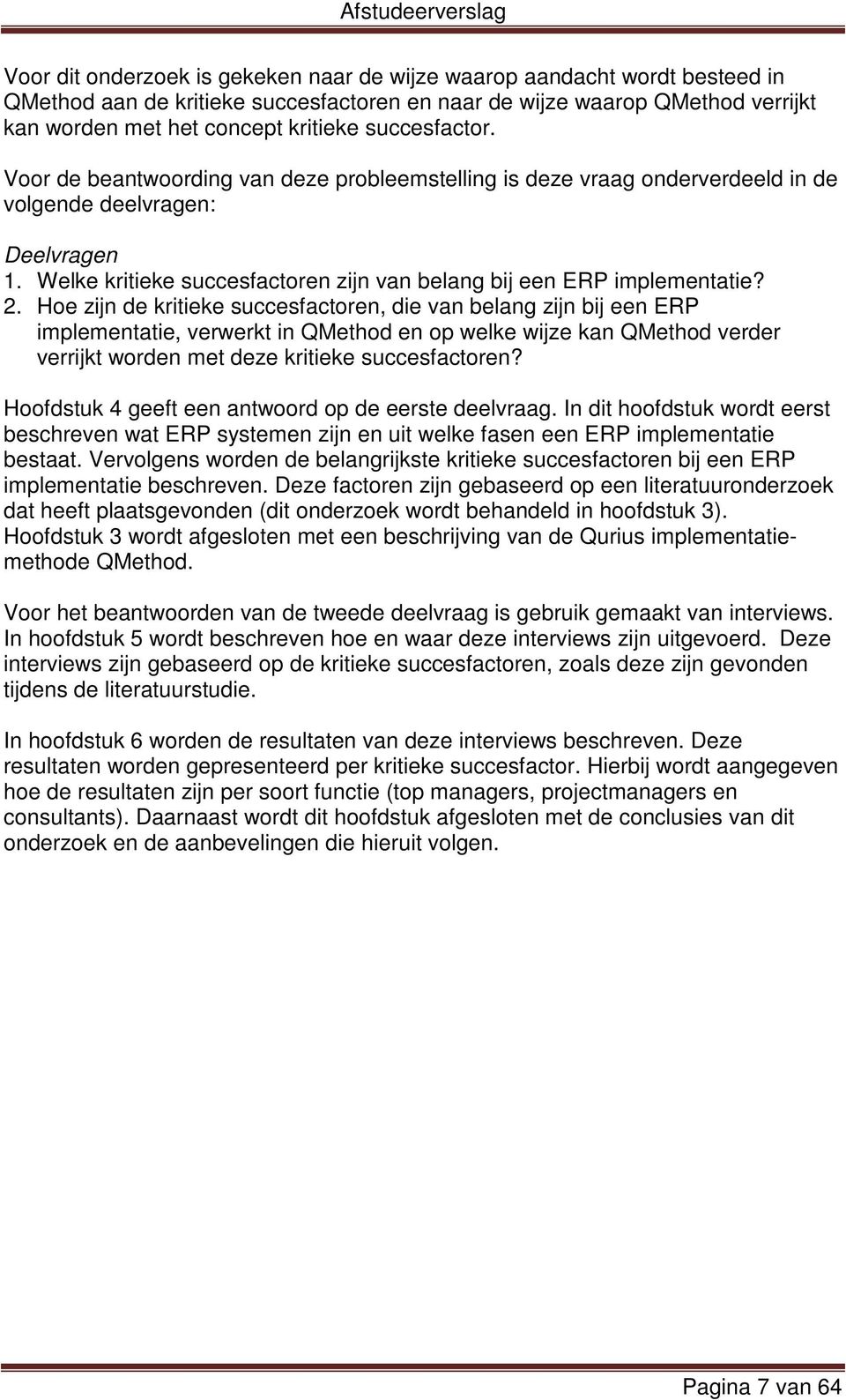 Welke kritieke succesfactoren zijn van belang bij een ERP implementatie? 2.