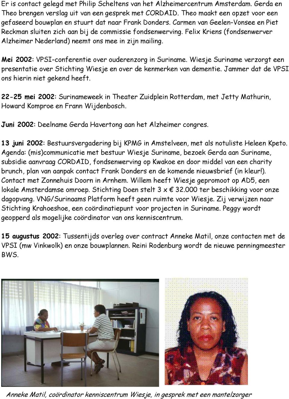 Felix Kriens (fondsenwerver Alzheimer Nederland) neemt ons mee in zijn mailing. Mei 2002: VPSI-conferentie over ouderenzorg in Suriname.