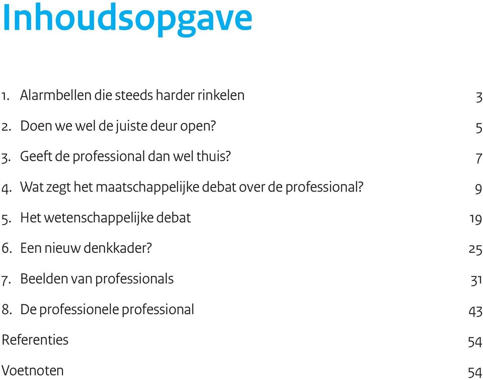 Wat zegt het maatschappelijke debat over de professional? 9 5.