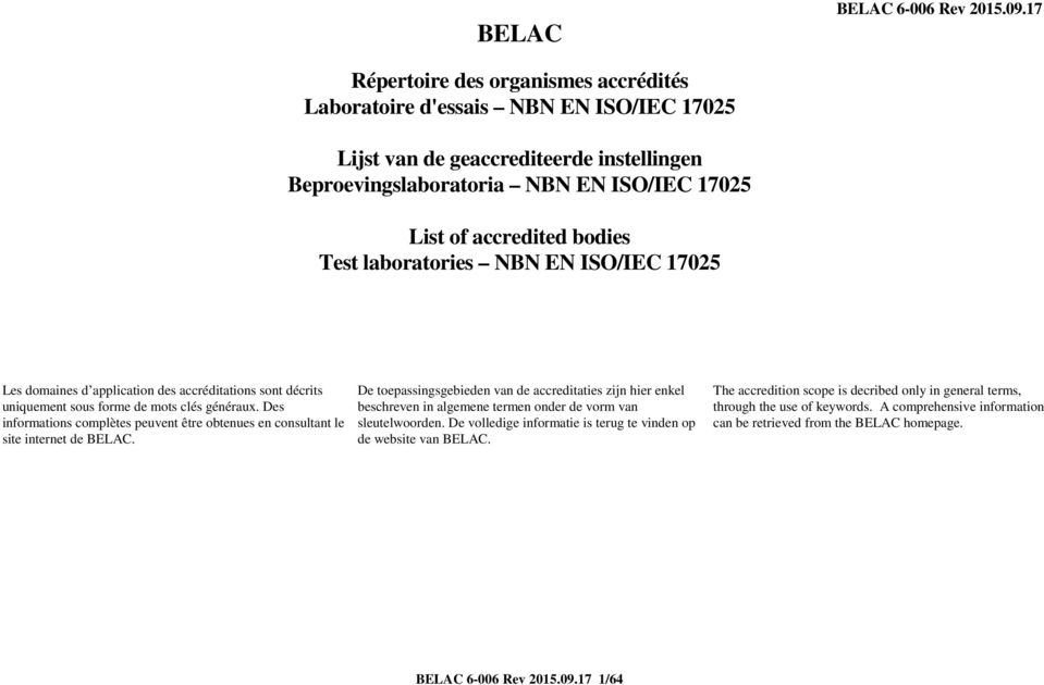 laboratories NBN EN ISO/IEC 17025 Les domaines d application des accréditations sont décrits uniquement sous forme de mots clés généraux.