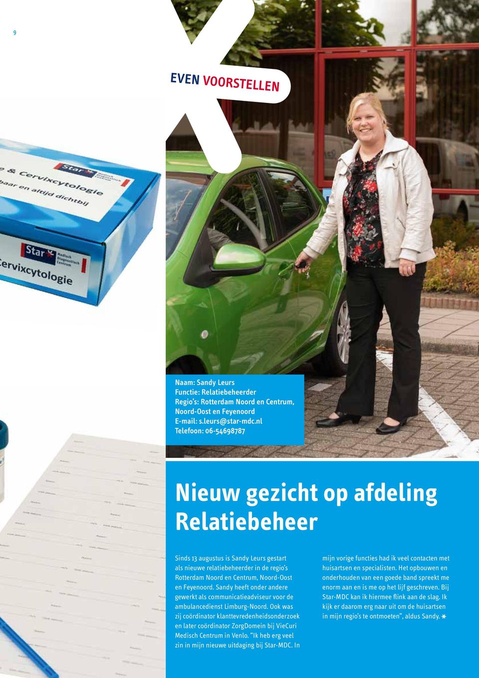 Sandy heeft onder andere gewerkt als communicatieadviseur voor de ambulancedienst Limburg-Noord.