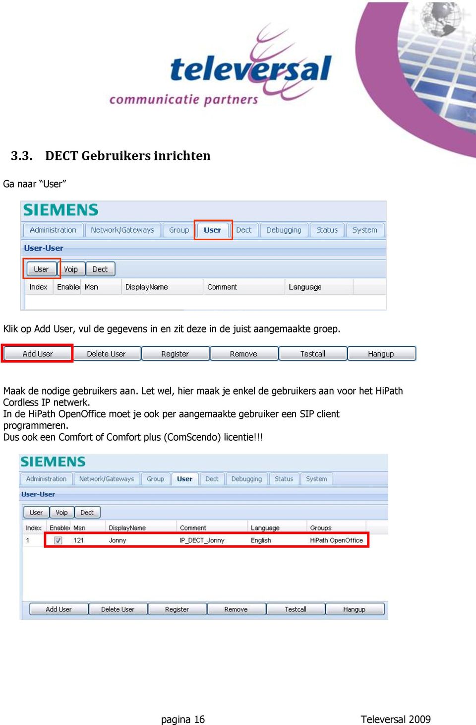 Let wel, hier maak je enkel de gebruikers aan voor het HiPath Cordless IP netwerk.