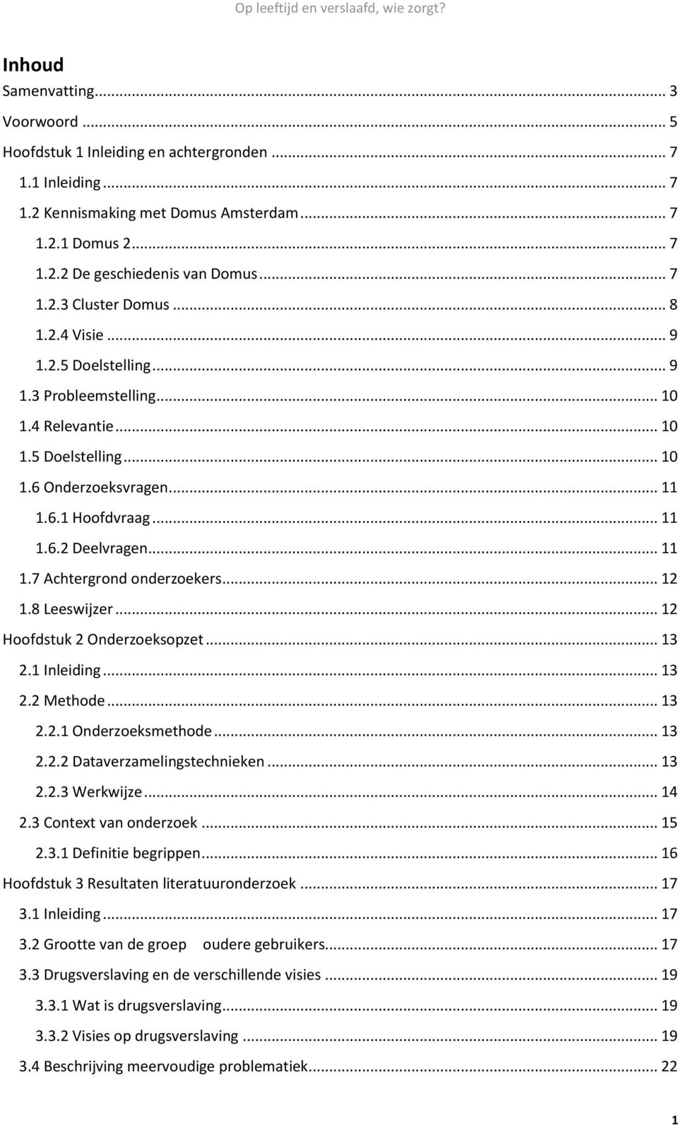 .. 11 1.7 Achtergrond onderzoekers... 12 1.8 Leeswijzer... 12 Hoofdstuk 2 Onderzoeksopzet... 13 2.1 Inleiding... 13 2.2 Methode... 13 2.2.1 Onderzoeksmethode... 13 2.2.2 Dataverzamelingstechnieken.