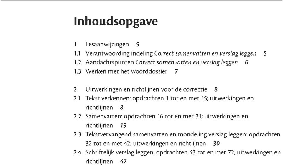 1 Tekst verkennen: opdrachten 1 tot en met 15; uitwerkingen en richtlijnen 8 2.