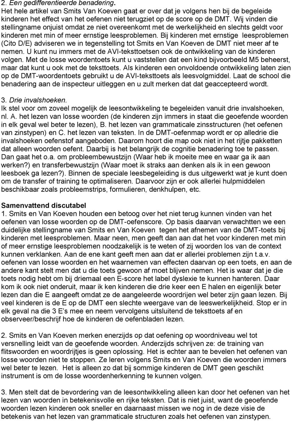 Bij kinderen met ernstige leesproblemen (Cito D/E) adviseren we in tegenstelling tot Smits en Van Koeven de DMT niet meer af te nemen.