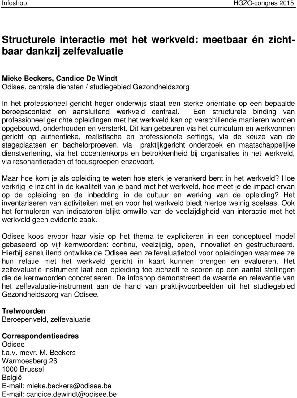 Een structurele binding van professioneel gerichte opleidingen met het werkveld kan op verschillende manieren worden opgebouwd, onderhouden en versterkt.