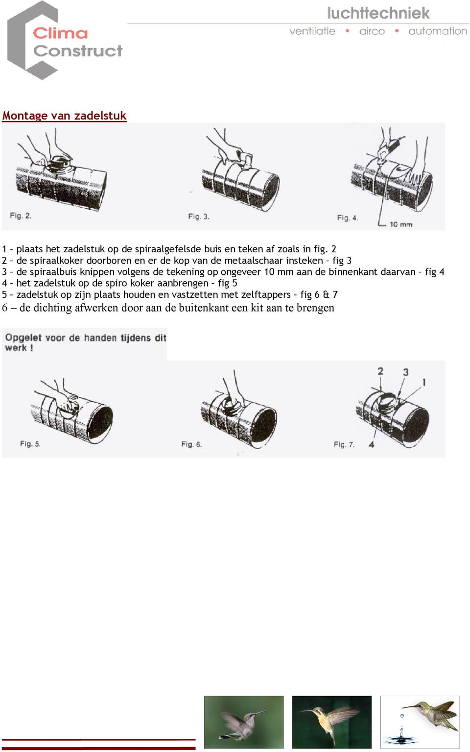 tekening op ongeveer 10 mm aan de binnenkant daarvan fig 4 het zadelstuk op de spiro koker aanbrengen fig 5