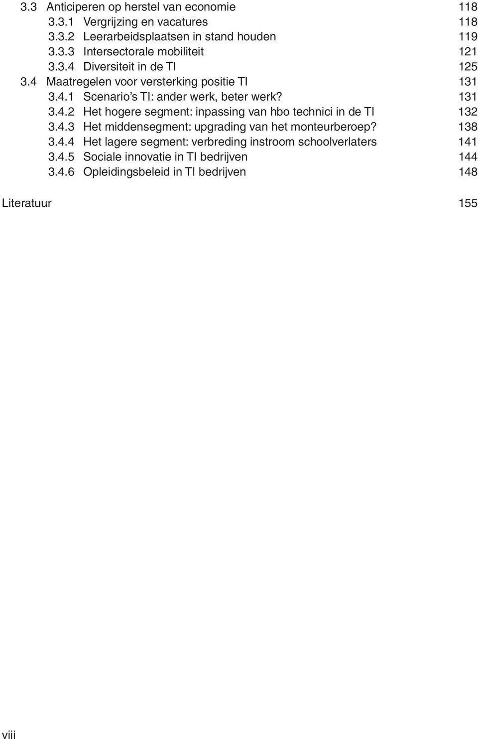 4.3 Het middensegment: upgrading van het monteurberoep? 138 3.4.4 Het lagere segment: verbreding instroom schoolverlaters 141 3.4.5 Sociale innovatie in TI bedrijven 144 3.