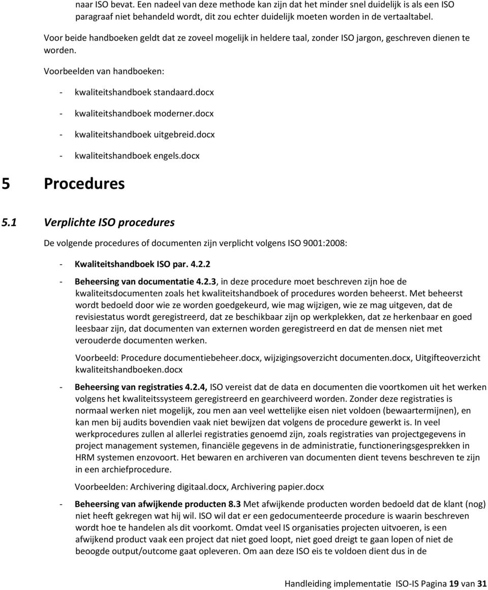 docx - kwaliteitshandboek moderner.docx - kwaliteitshandboek uitgebreid.docx - kwaliteitshandboek engels.docx 5 Procedures 5.