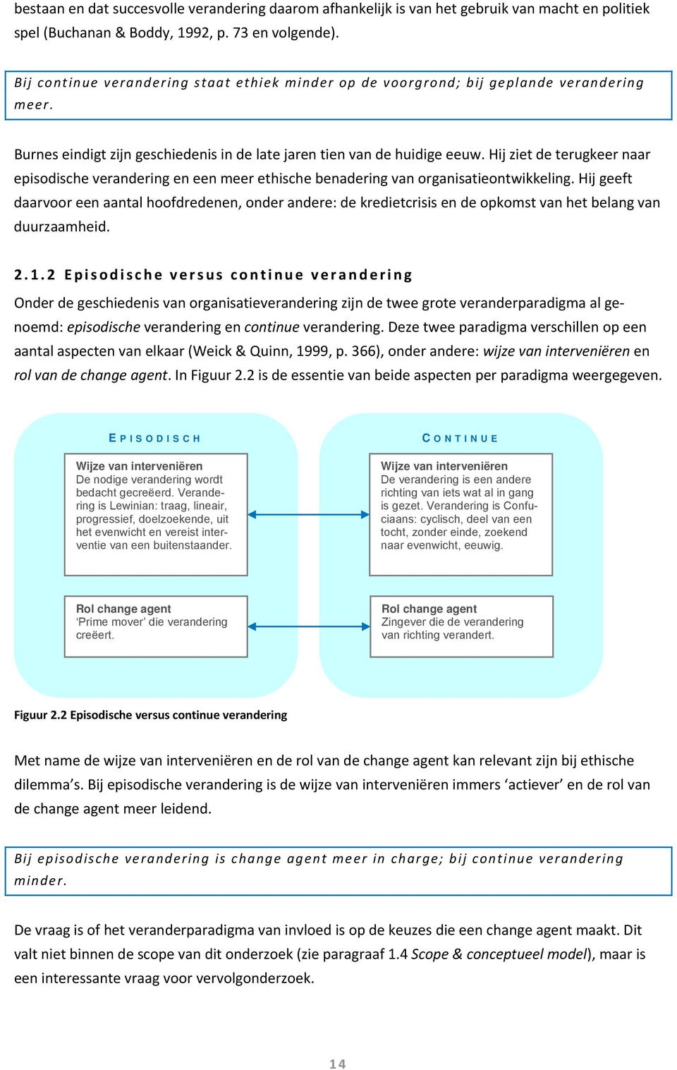 Hij ziet de terugkeer naar episodische verandering en een meer ethische benadering van organisatieontwikkeling.