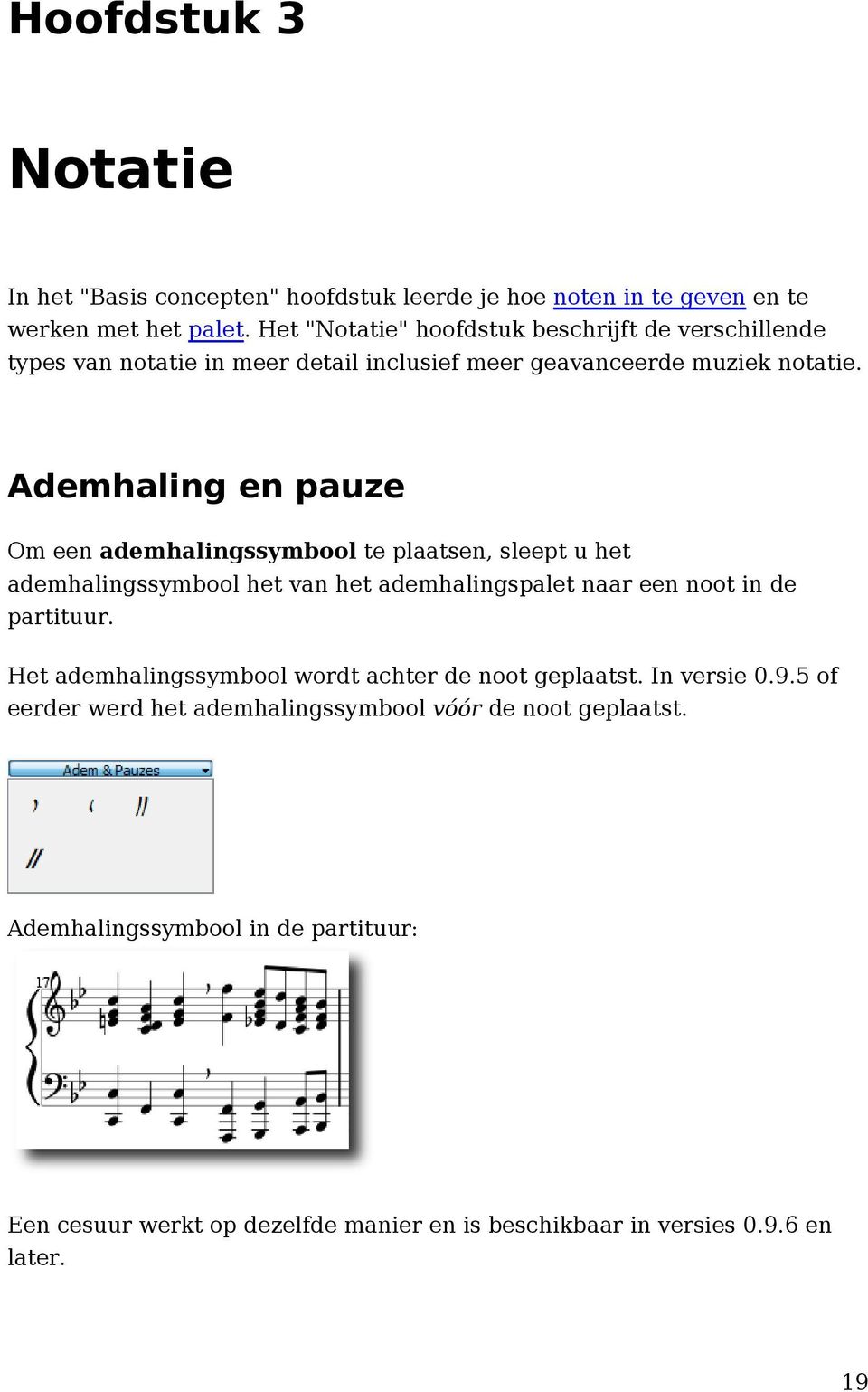 Ademhaling en pauze Om een ademhalingssymbool te plaatsen, sleept u het ademhalingssymbool het van het ademhalingspalet naar een noot in de partituur.