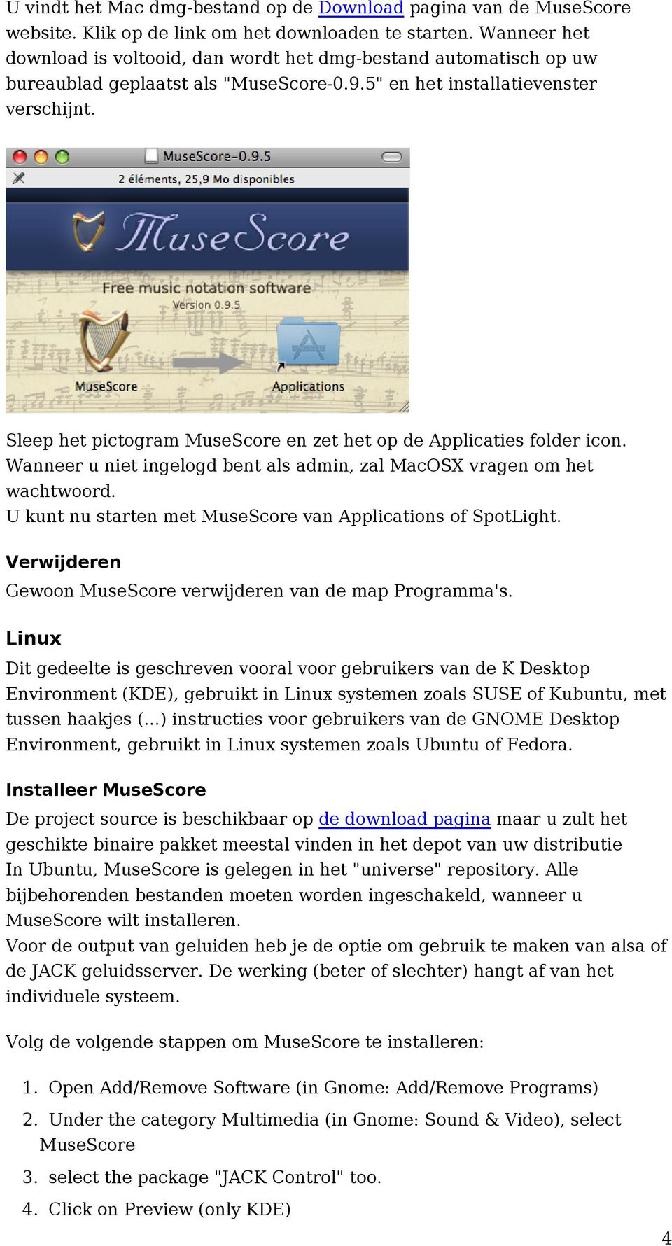 Sleep het pictogram MuseScore en zet het op de Applicaties folder icon. Wanneer u niet ingelogd bent als admin, zal MacOSX vragen om het wachtwoord.