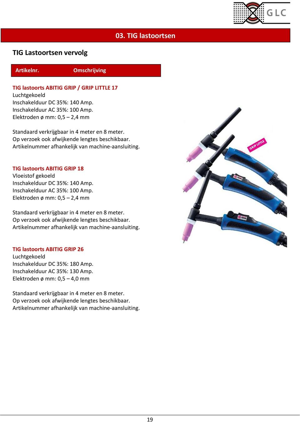 TIG lastoorts ABITIG GRIP 18 Vloeistof gekoeld Inschakelduur DC 35%: 140 Amp. Inschakelduur AC 35%: 100 Amp.  TIG lastoorts ABITIG GRIP 26 Luchtgekoeld Inschakelduur DC 35%: 180 Amp.