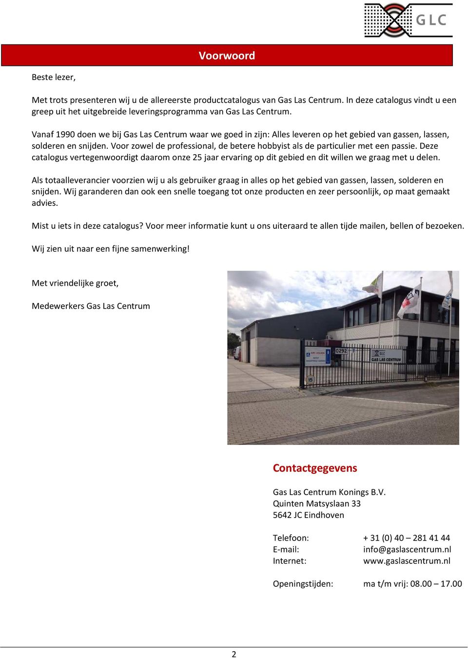 Voor zowel de professional, de betere hobbyist als de particulier met een passie. Deze catalogus vertegenwoordigt daarom onze 25 jaar ervaring op dit gebied en dit willen we graag met u delen.