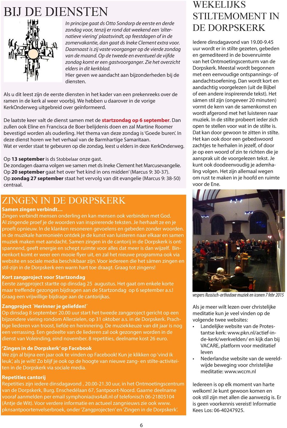 Zie het overzicht elders in dit kerkblad. Hier geven we aandacht aan bijzonderheden bij de diensten.