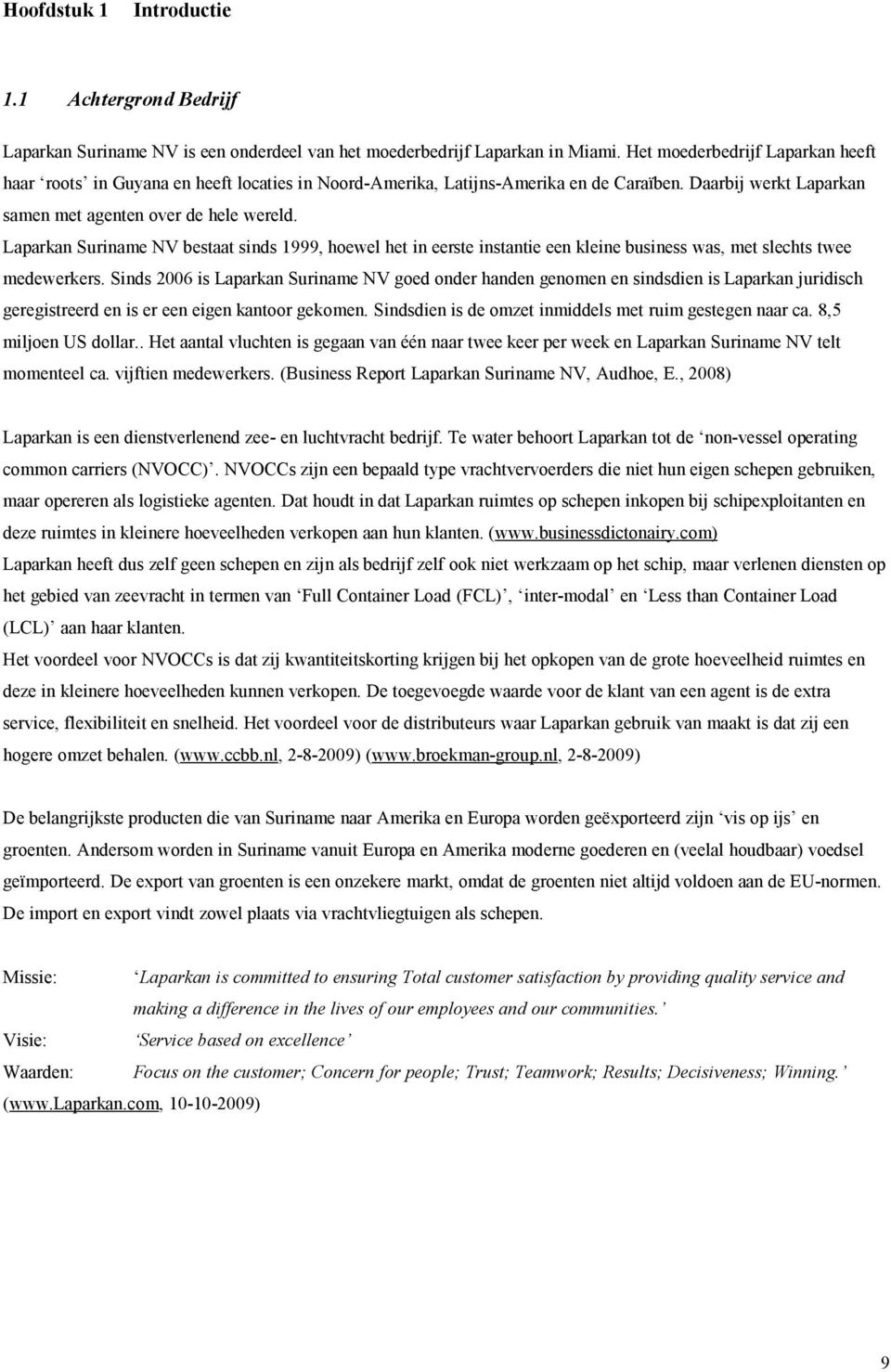 Laparkan Suriname NV bestaat sinds 1999, hoewel het in eerste instantie een kleine business was, met slechts twee medewerkers.