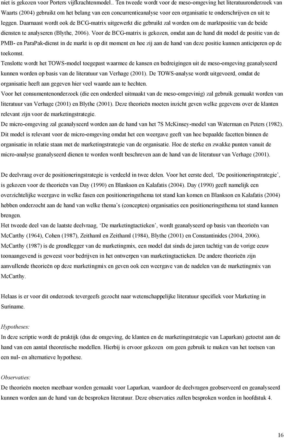 Daarnaast wordt ook de BCG-matrix uitgewerkt die gebruikt zal worden om de marktpositie van de beide diensten te analyseren (Blythe, 2006).