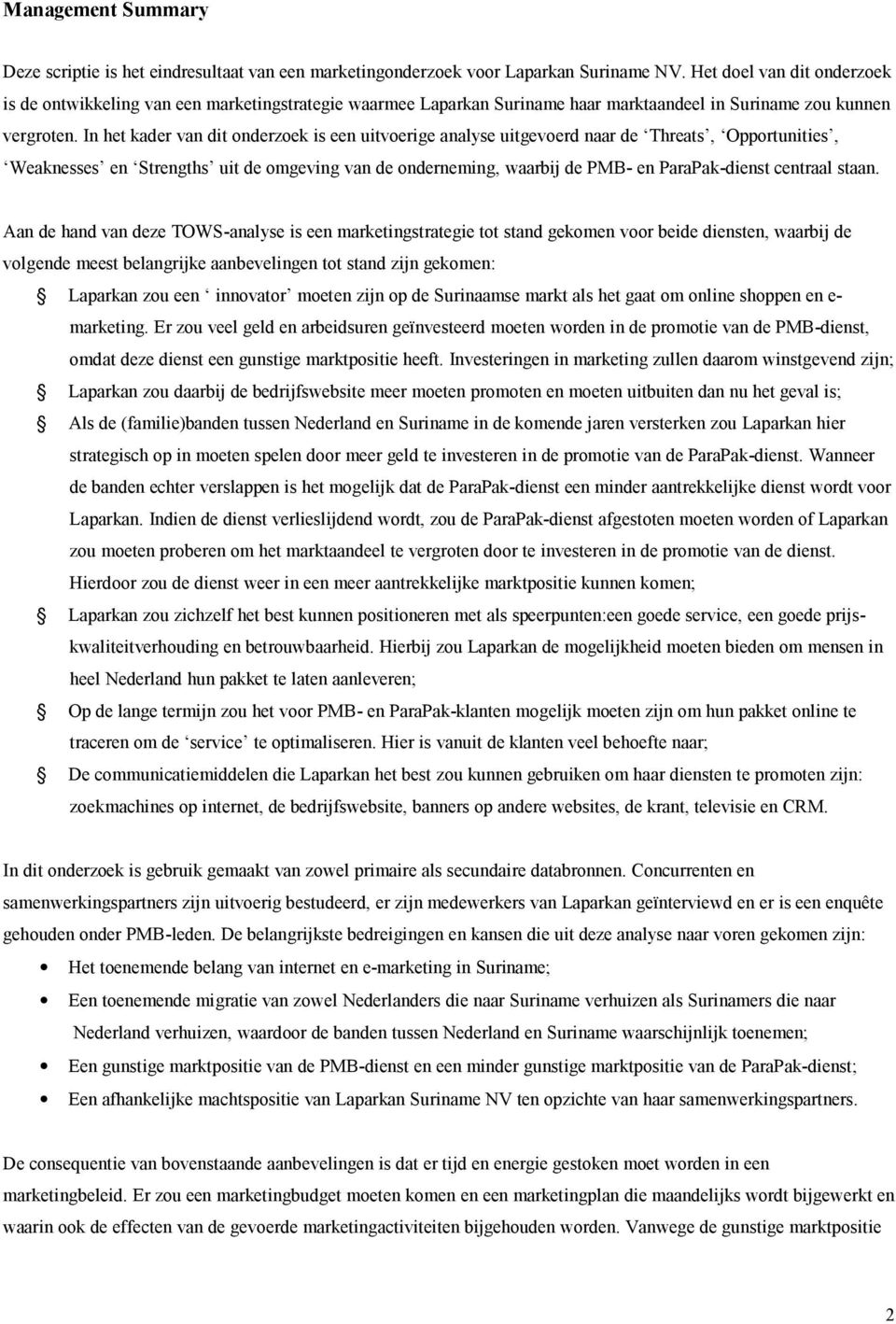 In het kader van dit onderzoek is een uitvoerige analyse uitgevoerd naar de Threats, Opportunities, Weaknesses en Strengths uit de omgeving van de onderneming, waarbij de PMB- en ParaPak-dienst