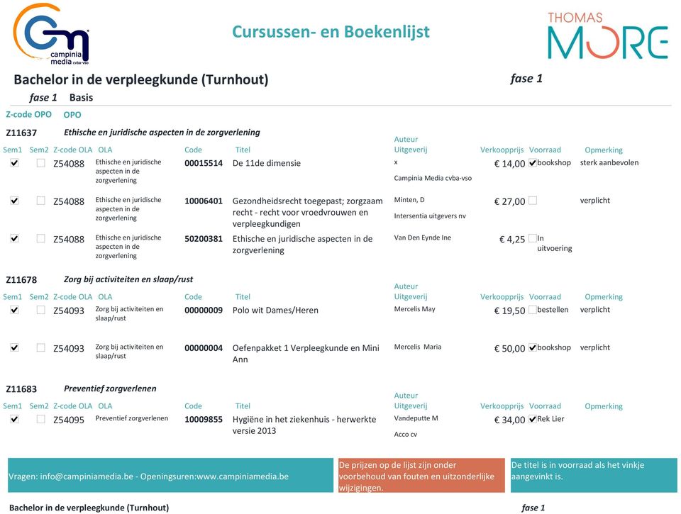 Gezondheidsrecht toegepast; zorgzaam recht recht voor vroedvrouwen en verpleegkundigen 50200381 Ethische en juridische aspecten in de zorgverlening Minten, D Intersentia uitgevers nv Van Den Eynde