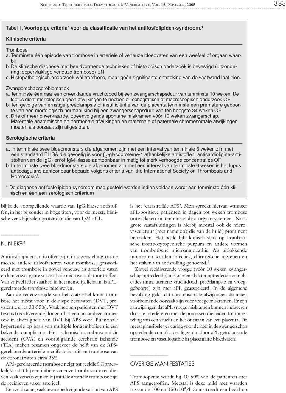 De klinische diagnose met beeldvormende technieken of histologisch onderzoek is bevestigd (uitzondering: oppervlakkige veneuze trombose) EN c.