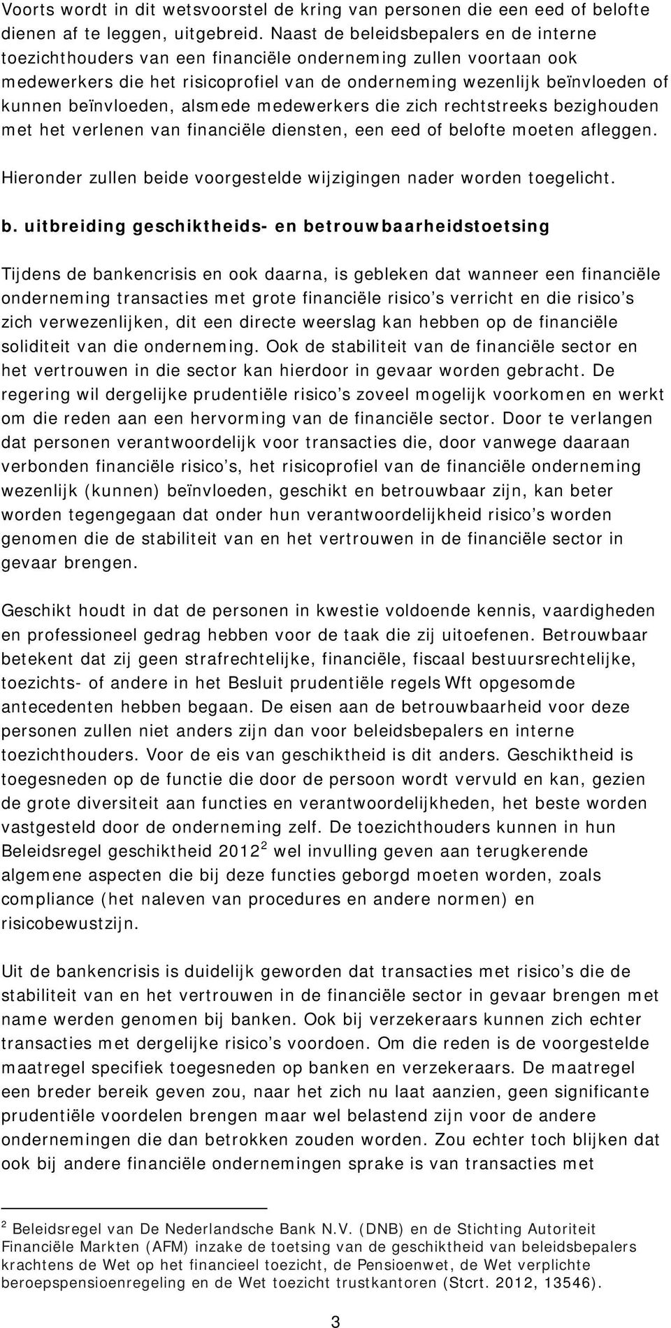 beïnvloeden, alsmede medewerkers die zich rechtstreeks bezighouden met het verlenen van financiële diensten, een eed of belofte moeten afleggen.