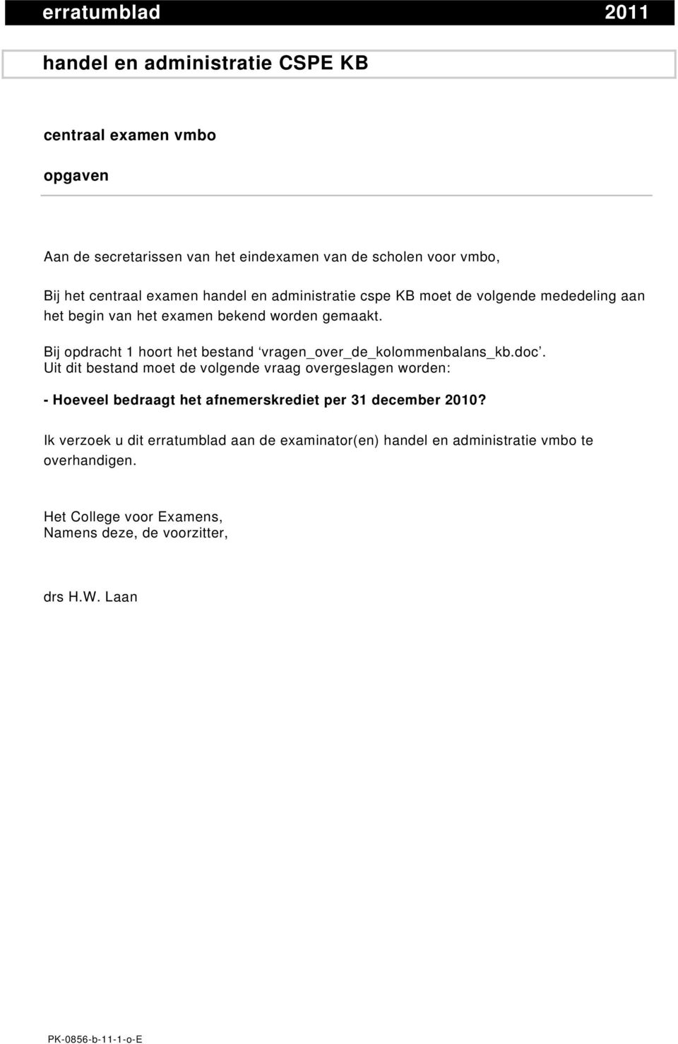 Bij opdracht 1 hoort het bestand vragen_over_de_kolommenbalans_kb.doc.