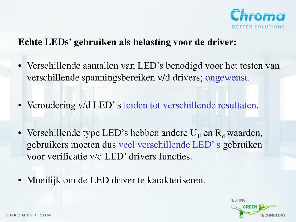 Veroudering v/d LED s leiden tot verschillende resultaten.