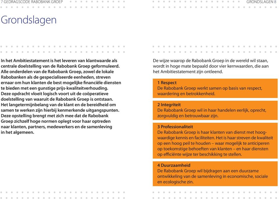 prijs-kwaliteitverhouding. Deze opdracht vloeit logisch voort uit de coöperatieve doelstelling van waaruit de Rabobank Groep is ontstaan.