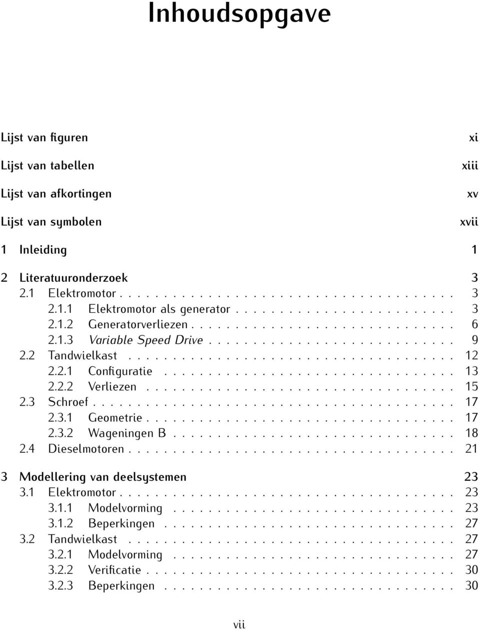 2.1 Configuratie................................. 13 2.2.2 Verliezen................................... 15 2.3 Schroef......................................... 17 2.3.1 Geometrie................................... 17 2.3.2 Wageningen B.