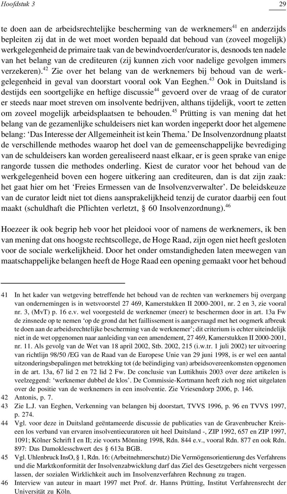 42 Zie over het belang van de werknemers bij behoud van de werkgelegenheid in geval van doorstart vooral ook Van Eeghen.