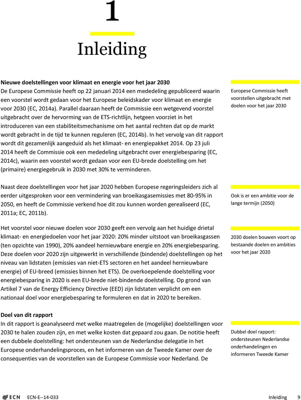 Parallel daaraan heeft de Commissie een wetgevend voorstel uitgebracht over de hervorming van de ETS-richtlijn, hetgeen voorziet in het introduceren van een stabiliteitsmechanisme om het aantal