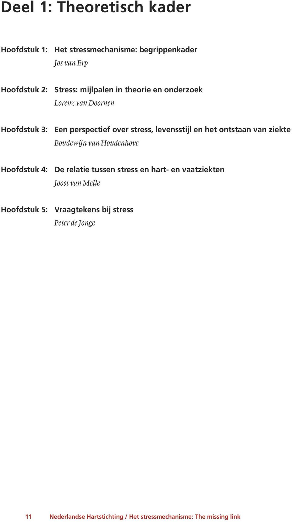 ontstaan van ziekte Boudewijn van Houdenhove Hoofdstuk 4: De relatie tussen stress en hart- en vaatziekten Joost van