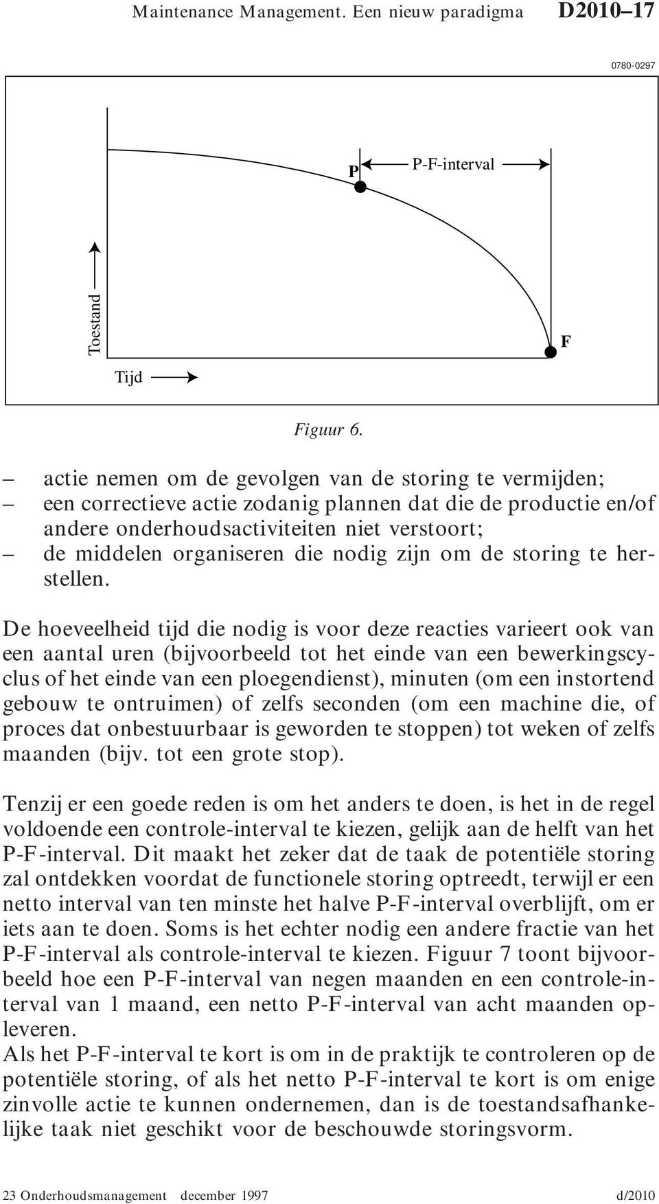 nodig zijn om de storing te herstellen.