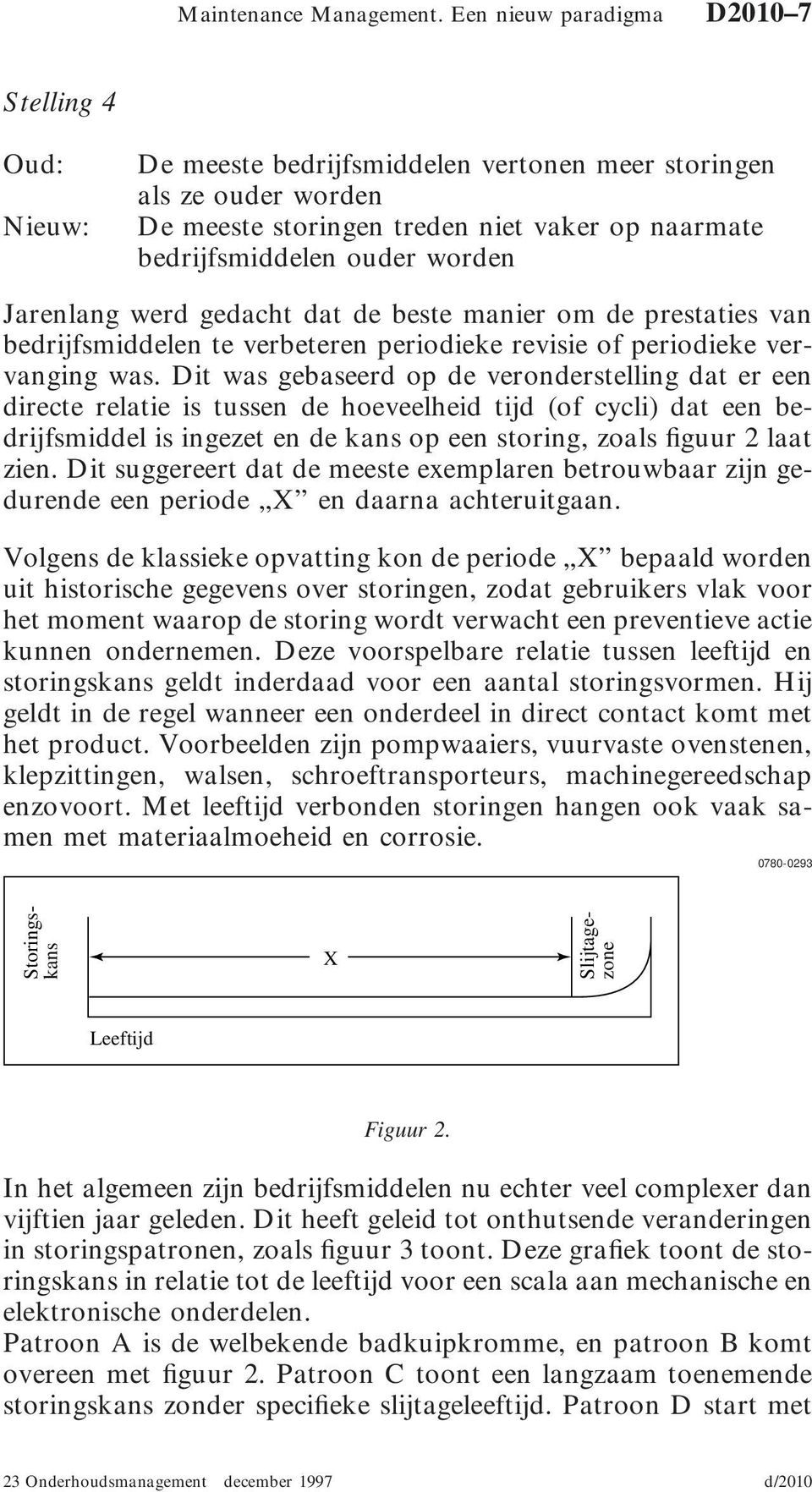 worden Jarenlang werd gedacht dat de beste manier om de prestaties van bedrijfsmiddelen te verbeteren periodieke revisie of periodieke vervanging was.